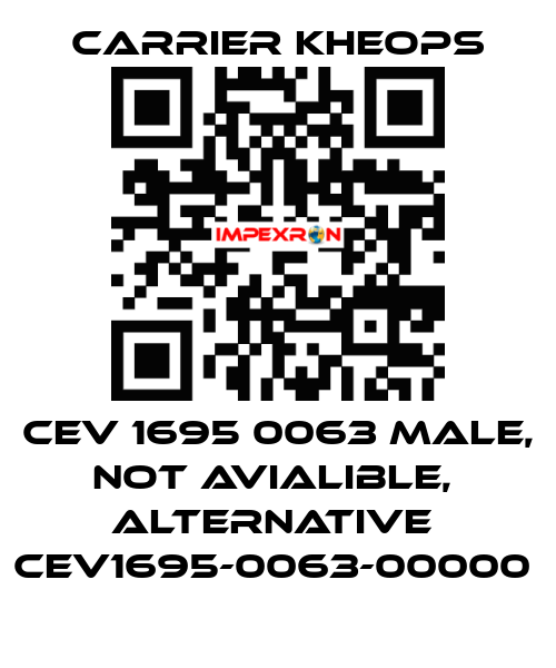 CEV 1695 0063 male, not avialible,  alternative  CEV1695-0063-00000  Carrier Kheops