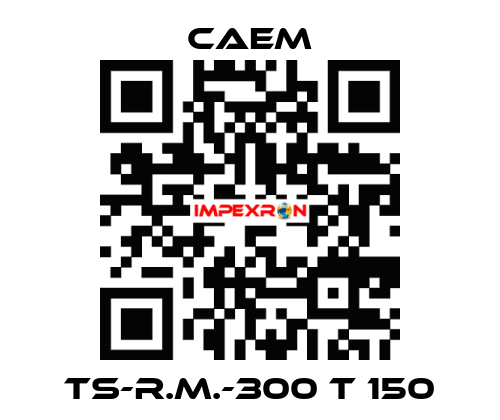 TS-R.M.-300 T 150 CAEM