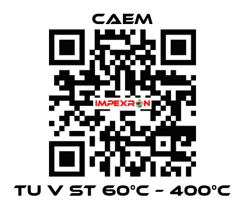 TU V ST 60°C – 400°C CAEM