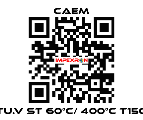 TU.V ST 60°C/ 400°C T150 CAEM