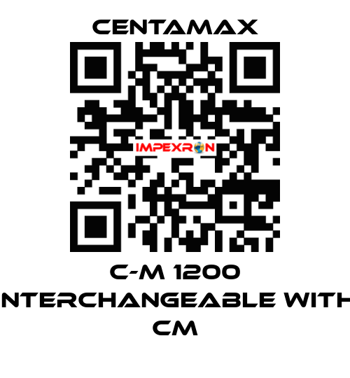 C-M 1200 interchangeable with CM CENTAMAX