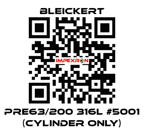 PRE63/200 316l #5001 (cylinder only) Bleickert