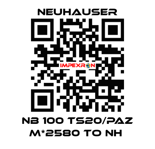 NB 100 TS20/PAZ M*2580 TO NH  Neuhauser